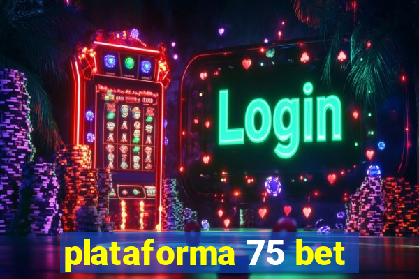 plataforma 75 bet